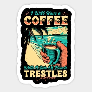 I will Have A Coffee with A side of beach Trestles - San Clemente, California Sticker